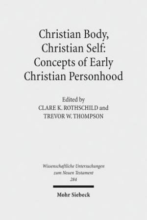 Christian Body, Christian Self: Concepts of Early Christian Personhood