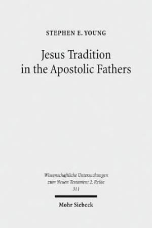 Jesus Tradition in the Apostolic Fathers: Their Explicit Appeals to the Words of Jesus in Light of Orality Studies