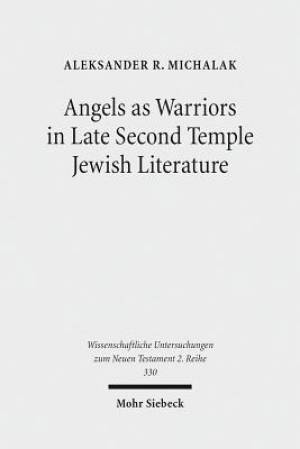 Angels as Warriors in Late Second Temple Jewish Literature