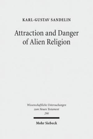 Attraction and Danger of Alien Religion: Studies in Early Judaism and Christianity