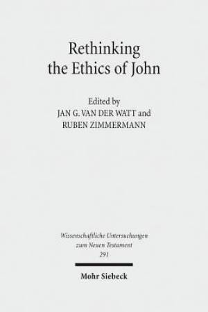 Rethinking the Ethics of John: Implicit Ethics in the Johannine Writings. Kontexte Und Normen Neutestamentlicher Ethik / Contexts and Norms of New Te