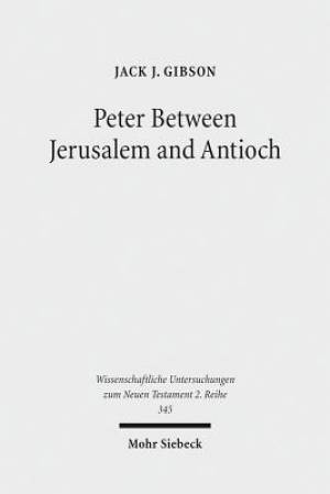 Peter Between Jerusalem and Antioch: Peter, James, and the Gentiles