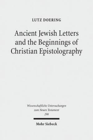 Ancient Jewish Letters and the Beginnings of Christian Epistolography