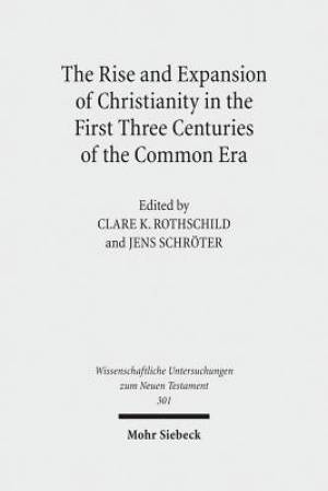 The Rise and Expansion of Christianity in the First Three Centuries of the Common Era