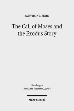 The Call of Moses and the Exodus Story: A Redactional-Critical Study in Exodus 3-4 and 5-13