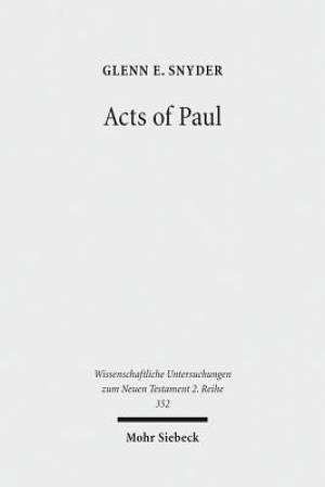 Acts of Paul: The Formation of a Pauline Corpus