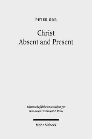 Christ Absent and Present: A Study in Pauline Christology