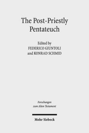 The Post-Priestly Pentateuch: New Perspectives on Its Redactional Development and Theological Profiles