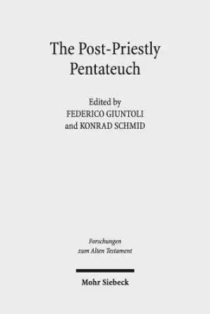 The Post-Priestly Pentateuch: New Perspectives on Its Redactional Development and Theological Profiles