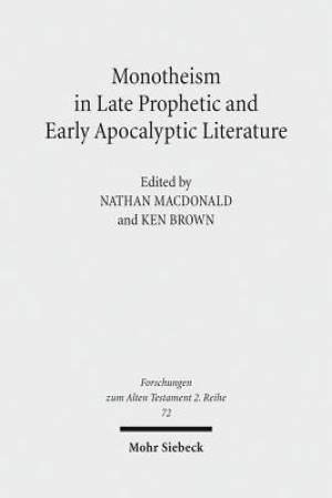 Monotheism in Late Prophetic and Early Apocalyptic Literature: Studies of the Sofja Kovalevskaja Research Group on Early Jewish Monotheism Vol. III