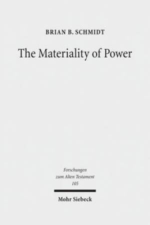 The Materiality of Power: Explorations in the Social History of Ancient Israelite Magic