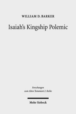 Isaiah's Kingship Polemic: An Exegetical Study in Isaiah 24-27