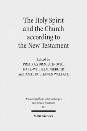 The Holy Spirit and the Church According to the New Testament: Sixth International East-West Symposium of New Testament Scholars, Belgrade, August 25