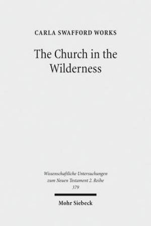 The Church in the Wilderness: Paul's Use of Exodus Traditions in 1 Corinthians