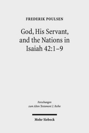 God, His Servant, and the Nations in Isaiah 42:1-9: Biblical Theological Reflections After Brevard S. Childs and Hans Hubner