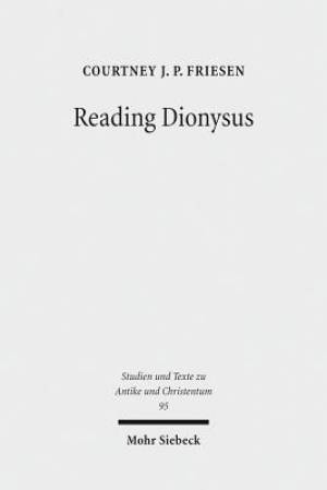 Reading Dionysus: Euripides' Bacchae and the Cultural Contestations of Greeks, Jews, Romans, and Christians