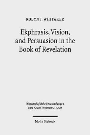 Ekphrasis, Vision, and Persuasion in the Book of Revelation