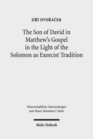 The Son of David in Matthew's Gospel in the Light of the Solomon as Exorcist Tradition