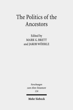 The Politics of the Ancestors: Exegetical and Historical Perspectives on Genesis 12-36