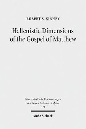 Hellenistic Dimensions of the Gospel of Matthew: Background and Rhetoric