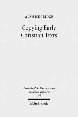 Copying Early Christian Texts: A Study of Scribal Practice