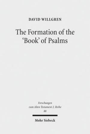 The Formation of the 'Book' of Psalms: Reconsidering the Transmission and Canonization of Psalmody in Light of Material Culture and the Poetics of A