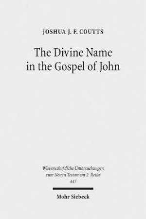 The Divine Name in the Gospel of John: Significance and Impetus