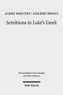 Semitisms in Luke's Greek: A Descriptive Analysis of Lexical and Syntactical Domains of Semitic Language Influence in Luke's Gospel