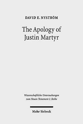 The Apology of Justin Martyr: Literary Strategies and the Defence of Christianity