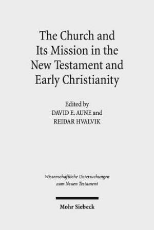 The Church and Its Mission in the New Testament and Early Christianity: Essays in Memory of Hans Kvalbein