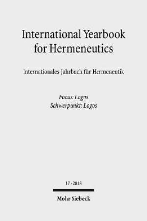 International Yearbook for Hermeneutics/Internationales Jahrbuch Fur Hermeneutik: Volume 17: Focus: Logos / Band 17: Schwerpunkt: Logos