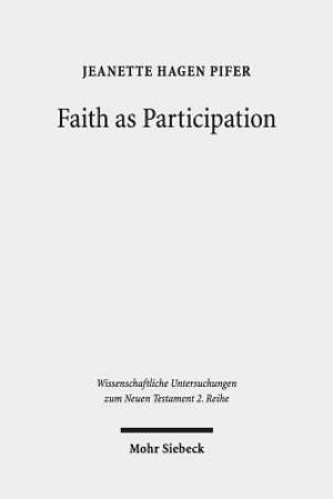 Faith as Participation: An Exegetical Study of Some Key Pauline Texts