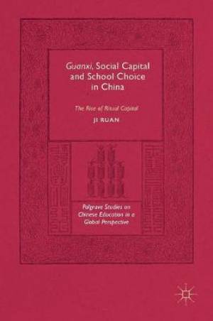 Guanxi, Social Capital and School Choice in China: The Rise of Ritual Capital