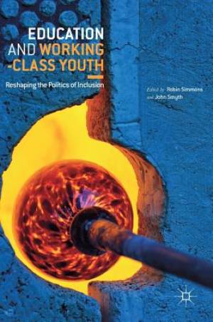 Education and Working-Class Youth: Reshaping the Politics of Inclusion