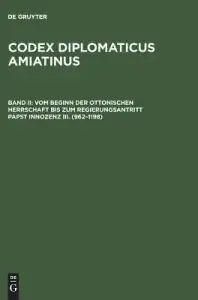 Codex Diplomaticus Amiatinus, Band Ii, Vom Beginn Der Ottonischen Herrschaft Bis Zum Regierungsantritt Papst Innozenz Iii. (962-1198)