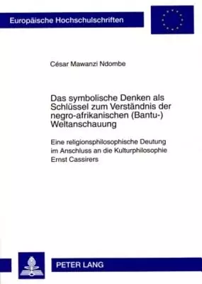 Symbolische Denken Als Schluessel Zum Verstaendnis Der Negro-afrikanischen (bantu-)weltanschauung