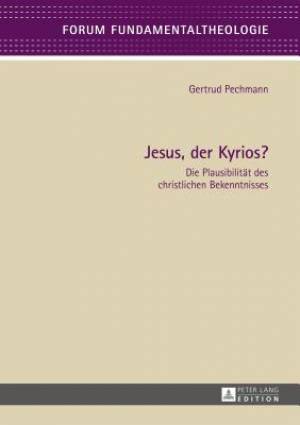 Jesus, der Kyrios?: Die Plausibilitaet des christlichen Bekenntnisses