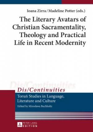 The Literary Avatars of Christian Sacramentality, Theology and Practical Life in Recent Modernity