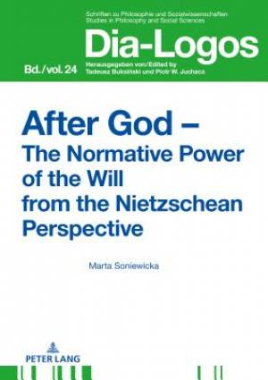 After God - The Normative Power of the Will from the Nietzschean Perspective