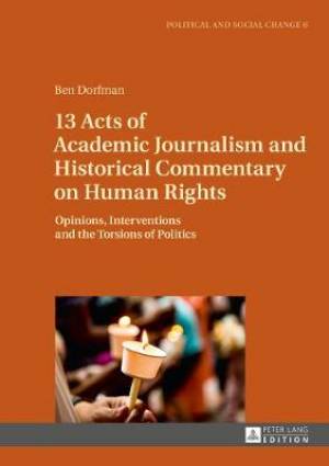 13 Acts of Academic Journalism and Historical Commentary on Human Rights: Opinions, Interventions and the Torsions of Politics