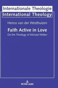 Faith Active in Love; On the Theology of Michael Welker