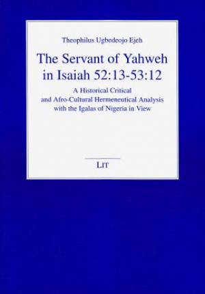 The Servant of Yahweh in Isaiah 52:13-53:12, 6: A Historical Critical and Afro-Cultural Hermeneutical Analysis with the Igalas of Nigeria in View