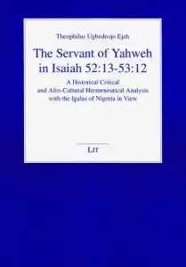 The Servant of Yahweh in Isaiah 52:13-53:12, 6: A Historical Critical and Afro-Cultural Hermeneutical Analysis with the Igalas of Nigeria in View