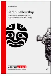 Berlin Fellowship, 14: East German Perspectives and Missional Encounter 1961-1989