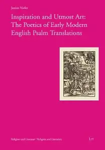 Inspiration and Utmost Art: The Poetics of Early Modern English Psalm Translations, 5