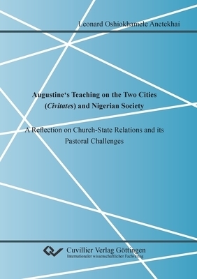 Augustine's Teaching on the Two Cities (Civitates) and Nigerian Society. A Reflection on Church-State Relations and its Pastoral Challenges