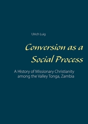 Conversion as a Social Process:A History of Missionary Christianity among the Valley Tonga, Zambia