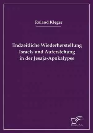 Endzeitliche Wiederherstellung Israels und Auferstehung in der Jesaja-Apokalypse