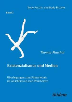 Existenzialismus Und Medien -  Berlegungen Zum Filmerlebnis Im Anschluss An Jean-paul Sartre.