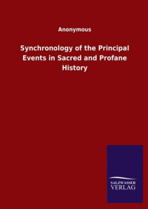 Synchronology of the Principal Events in Sacred and Profane History